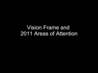 Vision Frame and  2011 Areas of Attention 