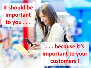 Its relevant to you because its relevant to your customers

It should be
important
to you . . .

. . . because it’s
important to your
customers !

 