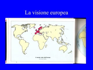 La visione europea
 