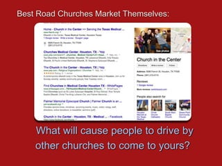 What will cause people to drive by
other churches to come to yours?
Best Road Churches Market Themselves:
 