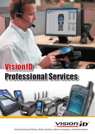 Barcode Scanning and Printing l Mobile Computing l Wireless Technologies l Identification Solutions
VisionID
Professional Services
 