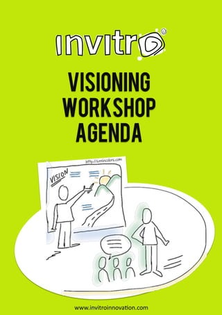 Visioning
Workshop
 Agenda
                       .com
     http://seeincolors




 www.invitroinnova*on.com	
  
 