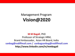 Management Program  [email_address] M M Bagali ,  PhD Professor of Strategic HRM, Brand Ambassador,  Asian HR Board, India  sanbag@rediffmail.com /  [email_address] http://www.linkedin.com/in/mmbagali 