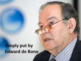 Simply put by Edward de Bono