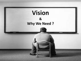 Vision&Why We Need ?