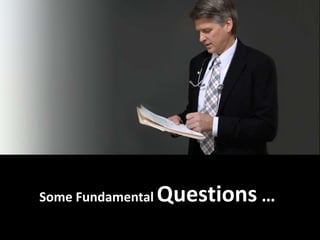 Some Fundamental Questions …