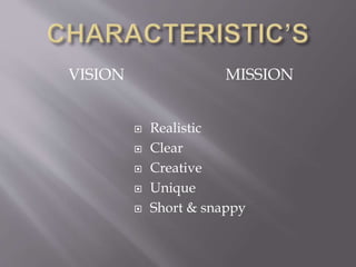 VISION MISSION
 Realistic
 Clear
 Creative
 Unique
 Short & snappy
 