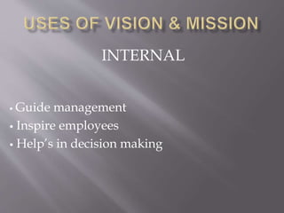 INTERNAL
 Guide management
 Inspire employees
 Help’s in decision making
 