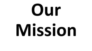 Our
Mission
 