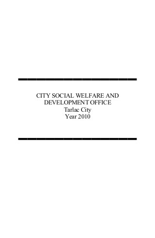 CITY SOCIAL WELFARE AND
DEVELOPMENT OFFICE
Tarlac City
Year 2010
 