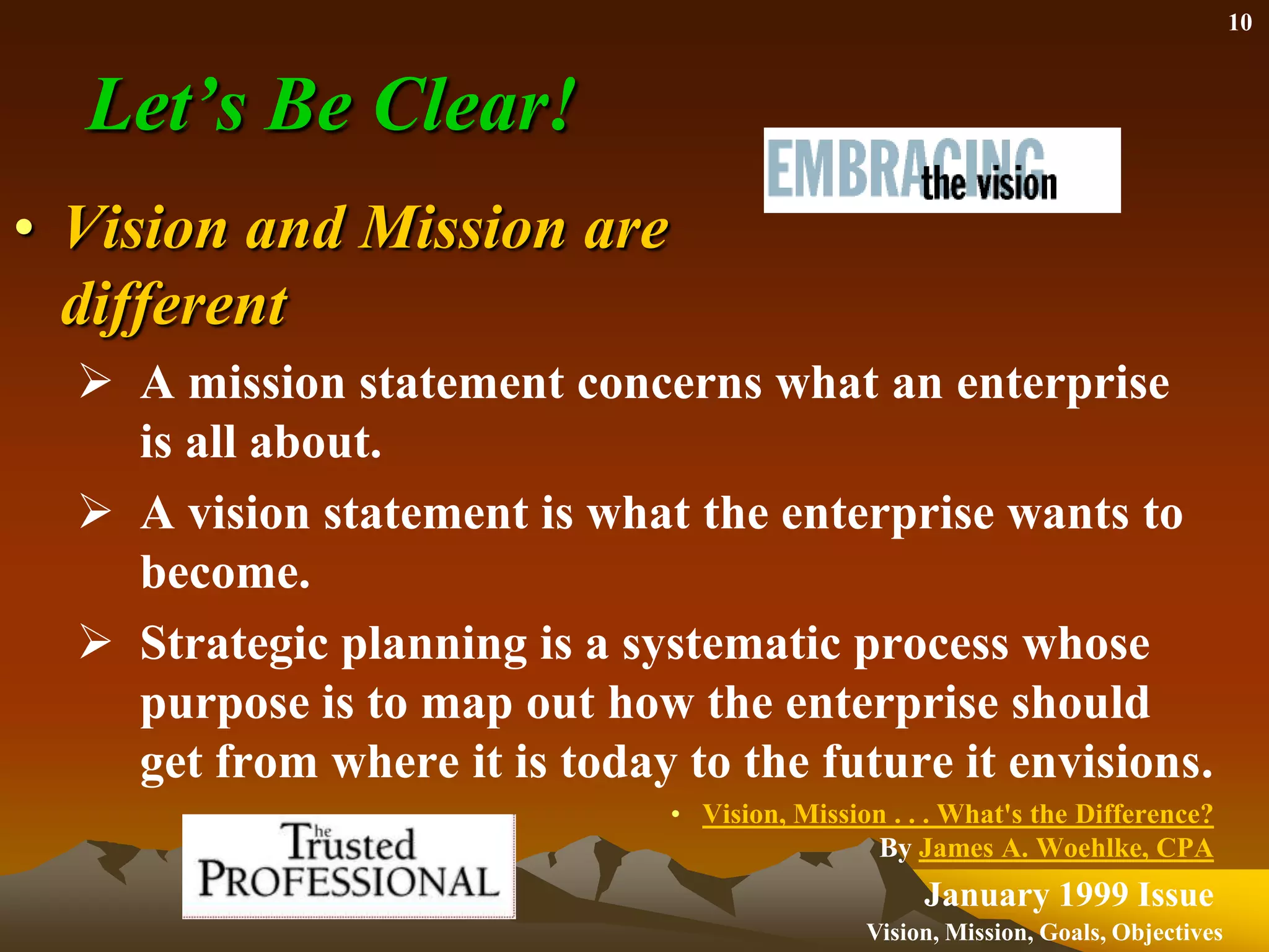 A vision statement is what the enterprise wants to become. 