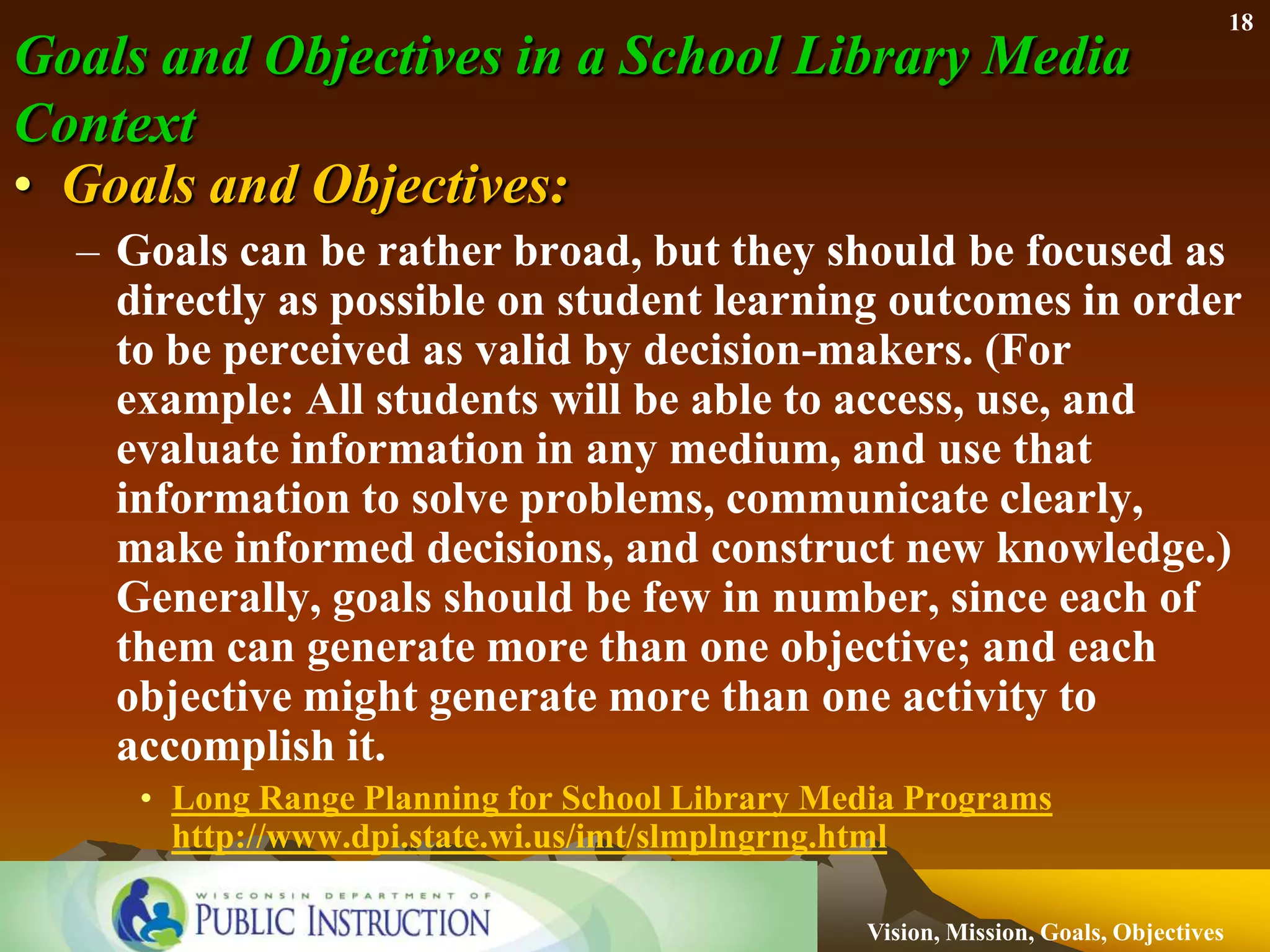 What About Goals and Objectives?Goals are an expected or desired outcome of a planning process. Goals are usually broad, general expressions of the guiding principles and aspirations of a community.Objectives are precise targets that are necessary to achieve goals. Objectives are detailed statements of quantitatively or qualitatively measurable results the plan hopes to accomplish.What are goals and objectives? 