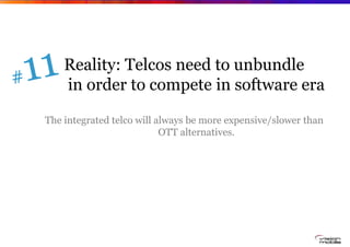 Reality: Telcos need to unbundle
    in order to compete in software era

The integrated telco will always be more expensi...