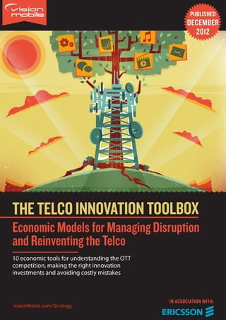 1
2




    The Telco Innovation Toolbox: Economic Models for Managing Disruption and Reinventing the Telco




        VisionMobile.com/Strategy                                                        © VisionMobile 2012. Some rights reserved.
                                                                                                                                      1
 