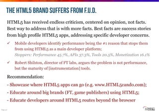 THE HTML5 BRAND suffers from F.U.D.
HTML5 has received endless criticism, centered on opinion, not facts.
Best way to addr...