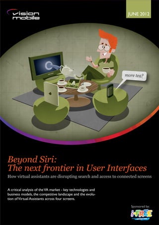 1
2




    Beyond Siri: the next frontier in User Interfaces




                                                        © VisionMobile 2012. Some rights reserved.
                                                                                                     1
 