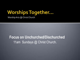 Worship Arts @ Christ Church




 Focus on Unchurched/Dischurched
   11am Sundays @ Christ Church.
 