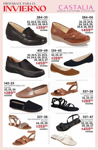 384-33
Zapato Negro
23, 23.5, 24, 24.5,
25, 25.5, 26, 26.5
$39990
DA318NE
284-06
Zapato Tan
22, 23, 23.5,
24, 24.5, 25,
25.5, 26, 26.5
$45990
DA362TA
419-49
Zapato Negro
22, 22.5, 23, 23.5,
24, 24.5, 25, 25.5,
26, 26.5, 27
$45990
DA362NE
124-43
Duo Valerina Negro, Melle
22, 23, 27
$28990
DA225NE
142-23
Duo Valerina Negro, Oro
Rosado
23, 25, 26
$28990
DA225NE
337-28
Duo Huarache
Negro, Tan
22, 23, 27
$28990
DA225NE
337-36
Duo Huarache Tan, Oro
Rosado
24, 25, 26
$35990
DA288TA
337-47
Duo Huarache
Blanco, Negro
22, 23, 24,
25, 26, 27
$45990
DA362BL
 