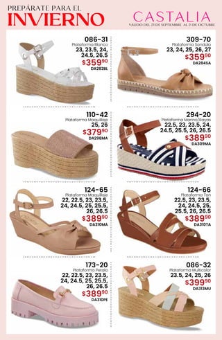 086-31
Plataforma Blanco
23, 23.5, 24,
24.5, 26.5
$35990
DA282BL
309-70
Plataforma Sandalo
23, 24, 25, 26, 27
$35990
DA284SA
110-42
Plataforma Maquillaje
25, 26
$37990
DA298MA
294-20
Plataforma Marino/Rayas
22.5, 23, 23.5, 24,
24.5, 25.5, 26, 26.5
$38990
DA309MA
124-65
Plataforma Maquillaje
22, 22.5, 23, 23.5,
24, 24.5, 25, 25.5,
26, 26.5
$38990
DA310MA
124-66
Plataforma Tan
22.5, 23, 23.5,
24, 24.5, 25,
25.5, 26, 26.5
$38990
DA310TA
173-20
Plataforma Petalo
22, 22.5, 23, 23.5,
24, 24.5, 25, 25.5,
26, 26.5
$38990
DA310PE
086-32
Plataforma Multicolor
23.5, 24, 25, 26
$39990
DA313MU
 