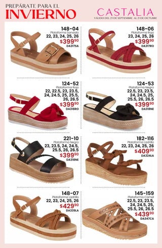 148-04
Plataforma Sandalo
22, 23, 24, 25, 26
$39990
DA317SA
148-06
Plataforma Rojo
23, 24, 25, 26
$39990
DA317RO
124-52
Plataforma Rojo
22, 22.5, 23, 23.5,
24, 24.5, 25, 25.5,
26, 26.5
$39990
DA318RO
124-53
Plataforma Negro
22.5, 23, 23.5,
24, 24.5, 25,
25.5, 26, 26.5
$39990
DA318NE
221-10
Plataforma Negro
23, 23.5, 24, 24.5,
25.5, 26, 26.5
$39990
DA318NE
182-116
Plataforma Ladrillo
22, 23, 24, 25, 26
$40990
DA324LA
148-07
Plataforma Ladrillo
22, 23, 24, 25, 26
$42990
DA339LA
145-159
Plataforma Camel
22.5, 23, 23.5,
24, 24.5, 25,
25.5, 26, 26.5
$43990
DA347CA
 