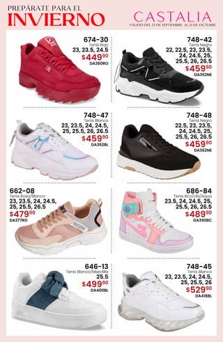 674-30
Tenis Rojo
23, 23.5, 24.5
$44990
DA360RO
748-42
Tenis Negro
22, 22.5, 23, 23.5,
24, 24.5, 25,
25.5, 26, 26.5
$45990
DA362NE
748-47
Tenis Blanco
23, 23.5, 24, 24.5,
25, 25.5, 26, 26.5
$45990
DA362BL
748-48
Tenis Negro
22.5, 23, 23.5,
24, 24.5, 25,
25.5, 26, 26.5
$45990
DA362NE
662-08
Tenis Rosa/Blanco
23, 23.5, 24, 24.5,
25, 25.5, 26.5
$47990
DA377RO
686-84
Tenis Bco/Lila/Aqua
23.5, 24, 24.5, 25,
25.5, 26, 26.5
$48990
DA390BC
646-13
Tenis Blanco/Mezclilla
25.5
$49990
DA400BL
748-45
Tenis Blanco
23, 23.5, 24, 24.5,
25, 25.5, 26
$52990
DA418BL
 