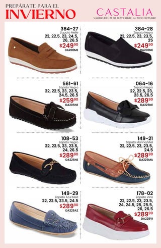 384-27
Zapato Melle
22, 22.5, 23, 24.5,
26, 26.5
$24990
DA200ME
384-28
Zapato Negro
22, 22.5, 23, 23.5,
25
$24990
DA200NE
561-61
Zapato Negro
22, 22.5, 23, 23.5,
24.5, 26.5
$25990
DA205NE
064-16
Zapato Negro
22, 22.5, 23,
23.5, 26.5
$28990
DA225NE
108-53
Zapato Negro
22, 22.5, 23, 23.5,
24, 26.5
$28990
DA225NE
149-21
Zapato Marino/Miel
22, 22.5, 23, 23.5,
24.5
$28990
DA225MA
149-29
Zapato Azul Med
22, 22.5, 23.5, 24.5
$28990
DA225AZ
178-02
Zapato Vino
22, 22.5, 23, 23.5,
24, 24.5, 25, 25.5,
26, 26.5
$28990
DA225VI
 