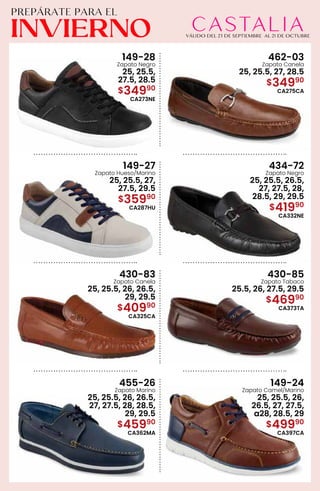 149-28
Zapato Negro
25, 25.5,
27.5, 28.5
$34990
CA273NE
462-03
Zapato Canela
25, 25.5, 27, 28.5
$34990
CA275CA
149-27
Zapato Hueso/Marino
25, 25.5, 27,
27.5, 29.5
$35990
CA287HU
430-83
Zapato Canela
25, 25.5, 26, 26.5,
29, 29.5
$40990
CA325CA
434-72
Zapato Negro
25, 25.5, 26.5,
27, 27.5, 28,
28.5, 29, 29.5
$41990
CA332NE
455-26
Zapato Marino
25, 25.5, 26, 26.5,
27, 27.5, 28, 28.5,
29, 29.5
$45990
CA362MA
430-85
Zapato Tabaco
25.5, 26, 27.5, 29.5
$46990
CA373TA
149-24
Zapato Camel/Marino
25, 25.5, 26,
26.5, 27, 27.5,
a28, 28.5, 29
$49990
CA397CA
 