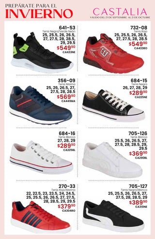 641-53
Tenis Negro/Verde Neón
25, 25.5, 26, 26.5,
27, 27.5, 28, 28.5,
29, 29.5
$54990
CA433NE
732-08
Tenis Rojo
25, 25.5, 26, 26.5,
27, 27.5, 28, 28.5
$54990
CA433RO
356-09
Tenis Marino
25, 26, 26.5, 27,
27.5, 28, 28.5
$56990
CA449MA
684-15
Tenis Negro
26, 27, 28, 29
$28990
CA225NE
684-16
Tenis Blanco
27, 28, 29
$28990
CA225BL
705-126
Tenis Blanco
25.5, 26, 26.5, 27,
27.5, 28, 28.5, 29,
29.5
$36990
CA290BL
270-33
Tenis Rojo/Marino
22, 22.5, 23, 23.5, 24, 24.5,
25, 25.5, 26, 26.5, 27, 27.5,
28, 28.5, 29, 29.5
$37990
CA304RO
705-127
Tenis Negro/Blanco
25, 25.5, 26, 26.5, 27,
27.5, 28, 28.5, 29
$38990
CA310NE
 