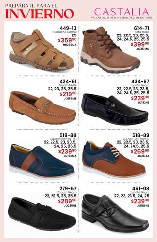 449-13
Huarache Camel
25
$35990
HU285CA
614-71
Bota Moka
22, 22.5, 23, 23.5,
24, 24.5, 25, 25.5
$39990
JO317MO
434-61
Zapato Melle
22, 23, 25, 25.5
$21990
JO169ME
434-67
Zapato Negro
22, 22.5, 23, 23.5,
24, 24.5, 25, 25.5
$23990
JO192NE
518-88
Zapato Marino/Tan
22, 22.5, 23, 23.5,
24, 25, 25.5
$23990
JO192MA
518-89
Zapato Tan/Marino
22, 22.5, 23, 23.5,
24, 24.5, 25.5
$26990
JO213TA
279-57
Zapato Negro
22, 22.5, 25, 25.5
$28990
JO225NE
451-08
Zapato Negro
22, 23, 23.5, 24, 25
$23990
JO188NE
 