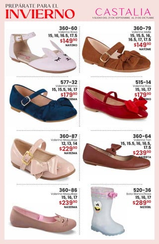 360-60
Valerina Rosa
15, 16, 16.5, 17.5
$14990
NA113RO
360-79
Valerina Melle
15, 15.5, 16,
16.5, 17, 17.5
$14990
NA113ME
577-32
Valerina Marino
15, 15.5, 16, 17
$17990
NA138MA
515-14
Valerina Rojo
15, 16, 17
$17990
NA139RO
360-87
Valerina Maquillaje
12, 13, 14
$22990
NA182MA
360-64
Valerina Tan
15, 15.5, 16, 16.5,
17.5
$23990
NA188TA
360-86
Valerina Maquillaje
15, 16, 17
$23990
NA189MA
520-36
Bota Blanco/Rosa
15, 16, 17
$28990
NI230BL
 