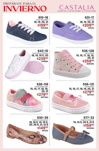 610-18
Tenis Mezclilla
18, 19, 20, 21
$19990
NI154ME
631-17
Tenis Lila
18, 19, 20, 21
$20990
NI163LI
643-10
Tenis Blanco/Rosa
18, 19, 19.5, 20
$23990
NI188BL
536-128
Tenis Rosa
15, 16, 17, 18, 19,
20, 21
$25990
NI203RO
536-119
Tenis Multicolor
15, 16, 17, 18, 19,
20, 21
$27990
NI217MU
536-121
Tenis Rosa
15, 16, 17, 18, 19, 20, 21
$27990
NI217RO
030-39
Valerina Serpiente
18, 18.5, 19, 19.5,
20, 20.5, 21, 21.5
$14990
NI113SE
577-33
Valerina Marino
19, 19.5, 20.5, 21.5
$15990
NI124MA
 