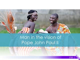 Man in the vision of
Pope John Paul II
lobo’s
 