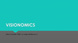 VISIONOMICS
Alfons Cornella, 2009: Lo mejor del libro en 5'

 
