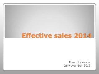 Effective sales 2014

Marco Hoekstra
26 November 2013

 