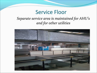 Service Floor
Separate service area is maintained for AHU’s
and for other utilities
 