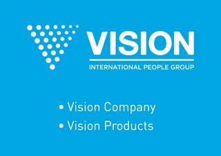 •	Vision Company
•	Vision Products
 