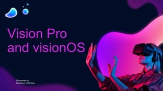 Vision Pro
and visionOS
Presented by:
Rohan(Jr. iOS Dev)
 