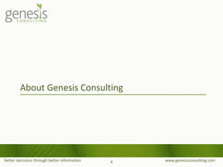 better decisions through better information www.genesisconsulting.com
About Genesis Consulting
4
 