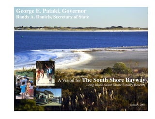 George E. Pataki, Governor

Randy A. Daniels, Secretary of State

A Vision for The

South Shore Bayway

Long Island South Shore Estuary Reserve

January, 2004

 