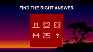 FIND THE RIGHT ANSWER
 