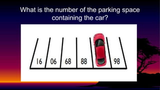 What is the number of the parking space
containing the car?
 