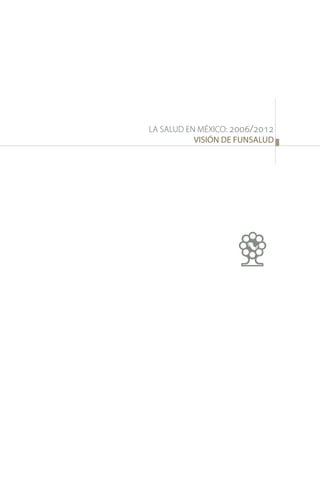 LA SALUD EN MÉXICO: 2006/2012
VISIÓN DE FUNSALUD
 