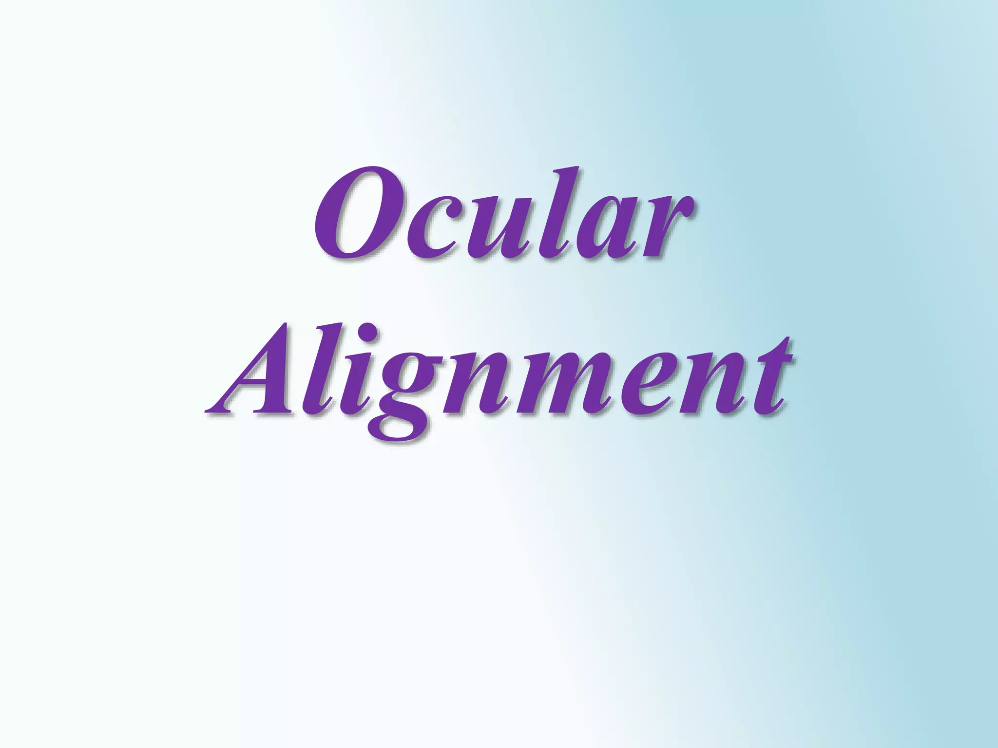 Ocular
Alignment
 