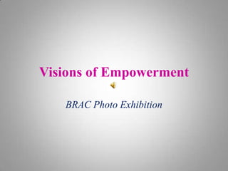 Visions of Empowerment

   BRAC Photo Exhibition
 