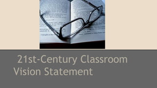 21st-Century Classroom
Vision Statement

 