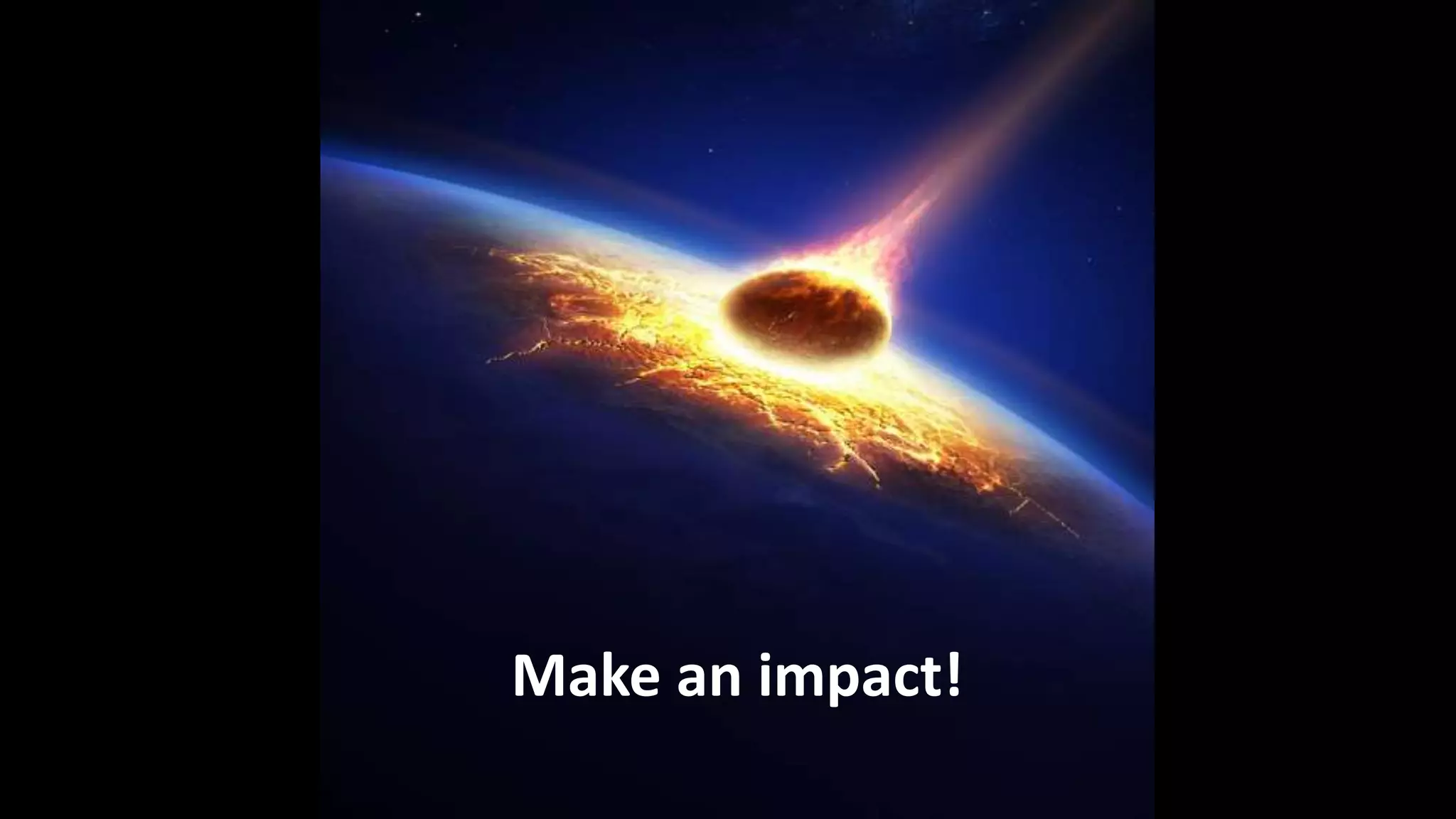 Make an impact!
 