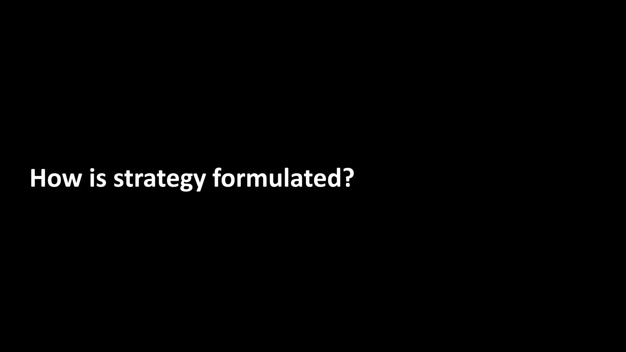 How is strategy formulated?
 
