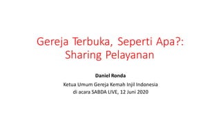 Gereja Terbuka, Seperti Apa?:
Sharing Pelayanan
Daniel Ronda
Ketua Umum Gereja Kemah Injil Indonesia
di acara SABDA LIVE, 12 Juni 2020
 