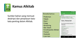 Kamus Alkitab
Sumber bahan yang memuat
deskripsi dan penjelasan kata-
kata penting dalam Alkitab.
 