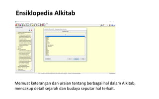 Ensiklopedia Alkitab
Memuat keterangan dan uraian tentang berbagai hal dalam Alkitab,
mencakup detail sejarah dan budaya seputar hal terkait.
 